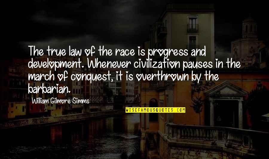 Race And Law Quotes By William Gilmore Simms: The true law of the race is progress