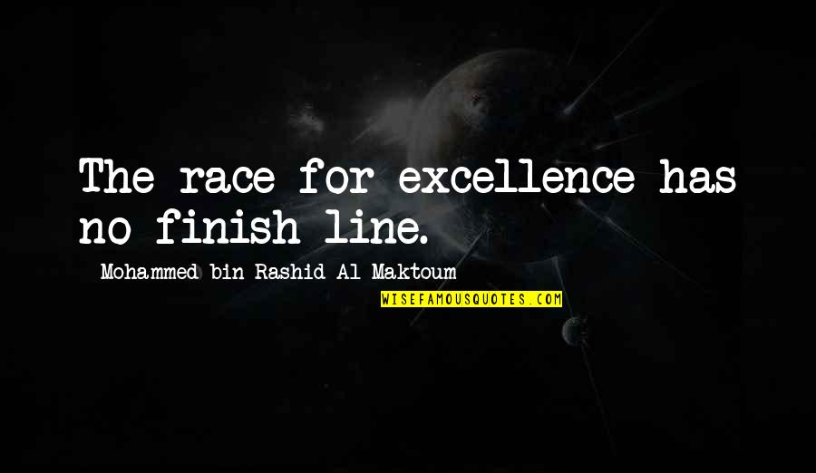 Race And Leadership Quotes By Mohammed Bin Rashid Al Maktoum: The race for excellence has no finish line.