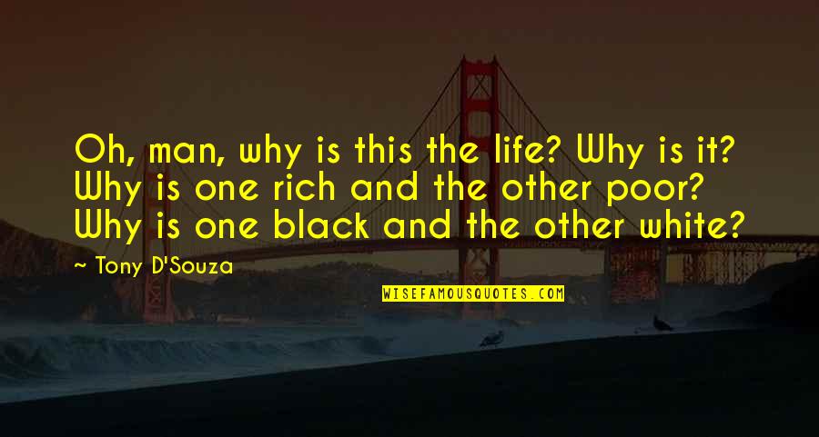 Race And Life Quotes By Tony D'Souza: Oh, man, why is this the life? Why