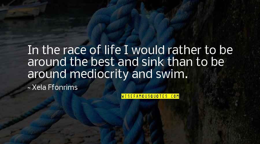 Race And Life Quotes By Xela Ffonrims: In the race of life I would rather