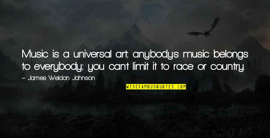 Race And Music Quotes By James Weldon Johnson: Music is a universal art; anybody's music belongs