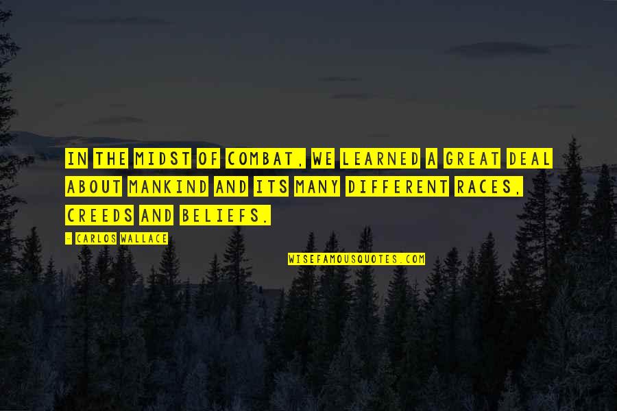 Race And Racism Quotes By Carlos Wallace: In the midst of combat, we learned a Race And Racism Quotes By Carlos Wallace: In the midst of combat, we learned a