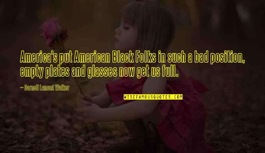 Race And Racism Quotes By Darnell Lamont Walker: America's put American Black Folks in such a Race And Racism Quotes By Darnell Lamont Walker: America's put American Black Folks in such a
