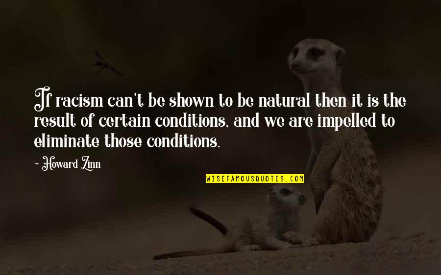 Race And Racism Quotes By Howard Zinn: If racism can't be shown to be natural Race And Racism Quotes By Howard Zinn: If racism can't be shown to be natural