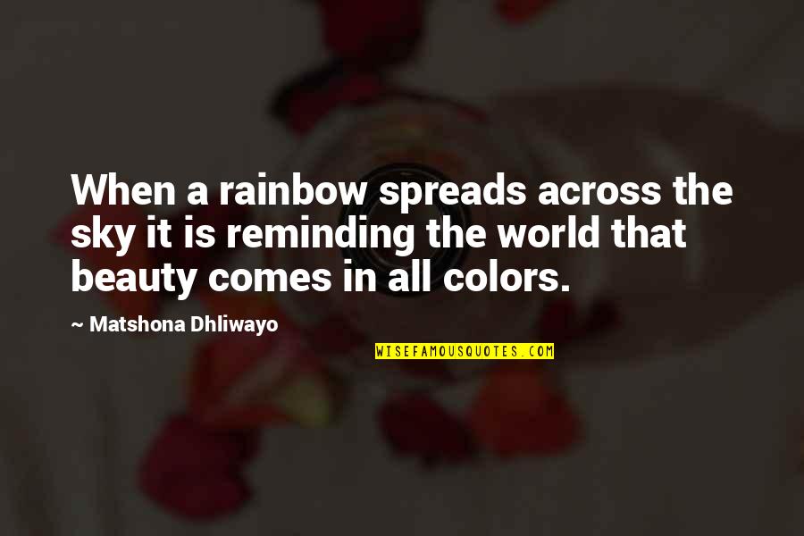 Race And Racism Quotes By Matshona Dhliwayo: When a rainbow spreads across the sky it Race And Racism Quotes By Matshona Dhliwayo: When a rainbow spreads across the sky it
