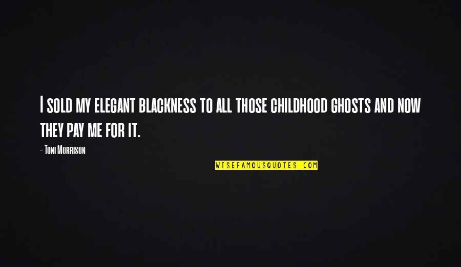 Race And Racism Quotes By Toni Morrison: I sold my elegant blackness to all those Race And Racism Quotes By Toni Morrison: I sold my elegant blackness to all those