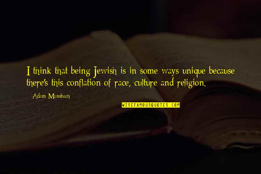 Race And Religion Quotes By Adam Mansbach: I think that being Jewish is in some