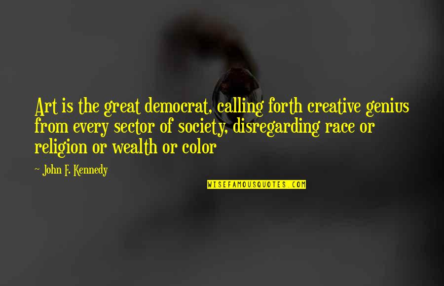 Race And Religion Quotes By John F. Kennedy: Art is the great democrat, calling forth creative