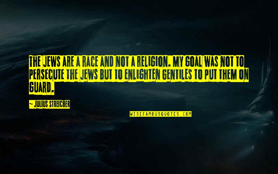 Race And Religion Quotes By Julius Streicher: The Jews are a race and not a