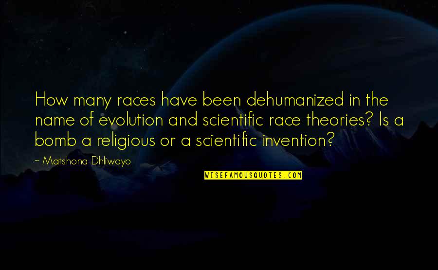 Race And Religion Quotes By Matshona Dhliwayo: How many races have been dehumanized in the
