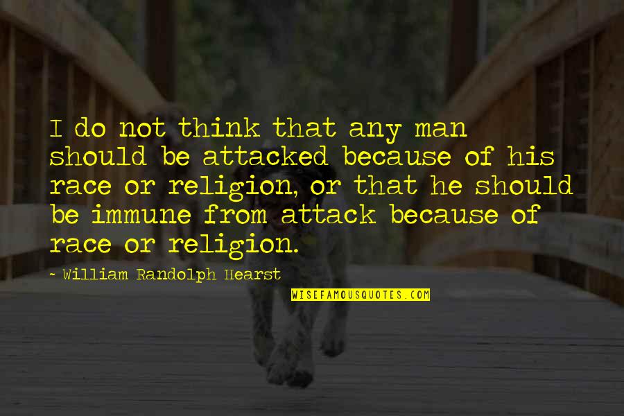 Race And Religion Quotes By William Randolph Hearst: I do not think that any man should