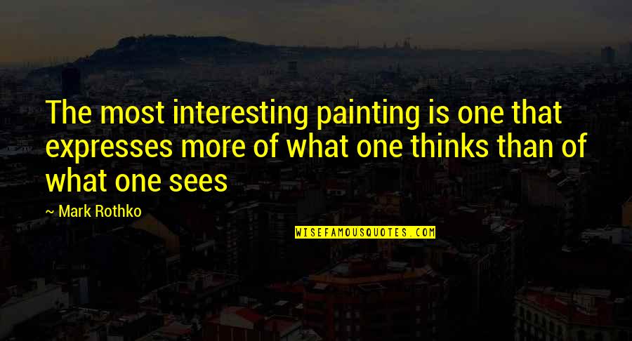 Race And Reunion Quotes By Mark Rothko: The most interesting painting is one that expresses