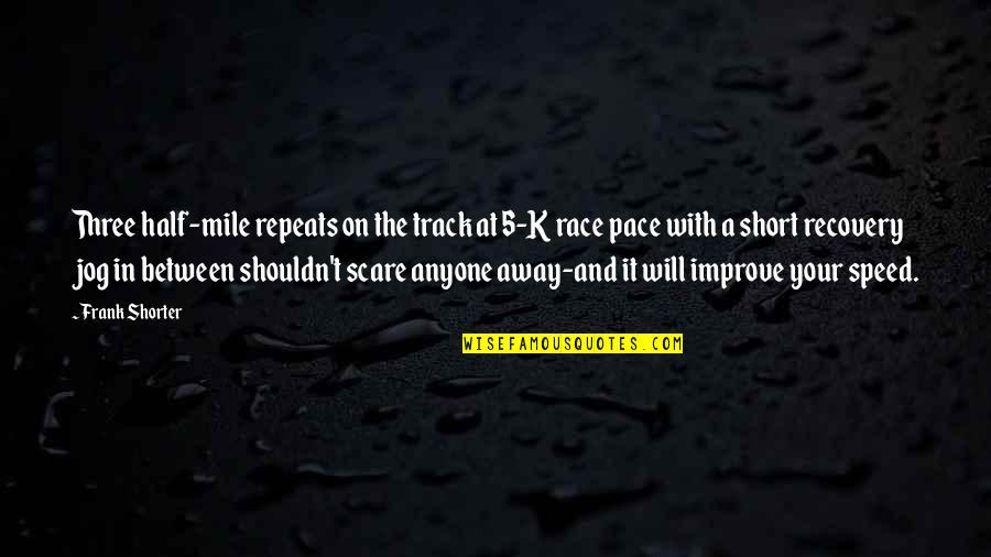 Race And Speed Quotes By Frank Shorter: Three half-mile repeats on the track at 5-K