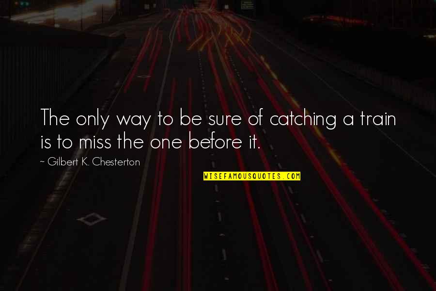 Race And Speed Quotes By Gilbert K. Chesterton: The only way to be sure of catching Race And Speed Quotes By Gilbert K. Chesterton: The only way to be sure of catching