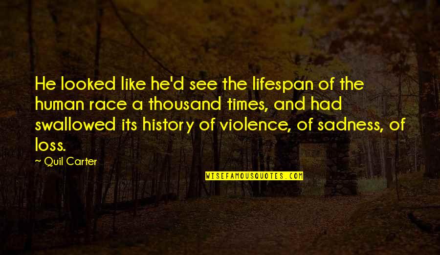 Race And Violence Quotes By Quil Carter: He looked like he'd see the lifespan of Race And Violence Quotes By Quil Carter: He looked like he'd see the lifespan of