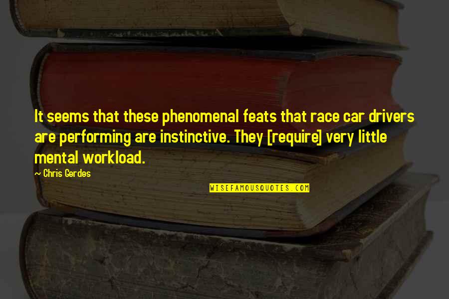 Race Car Quotes By Chris Gerdes: It seems that these phenomenal feats that race