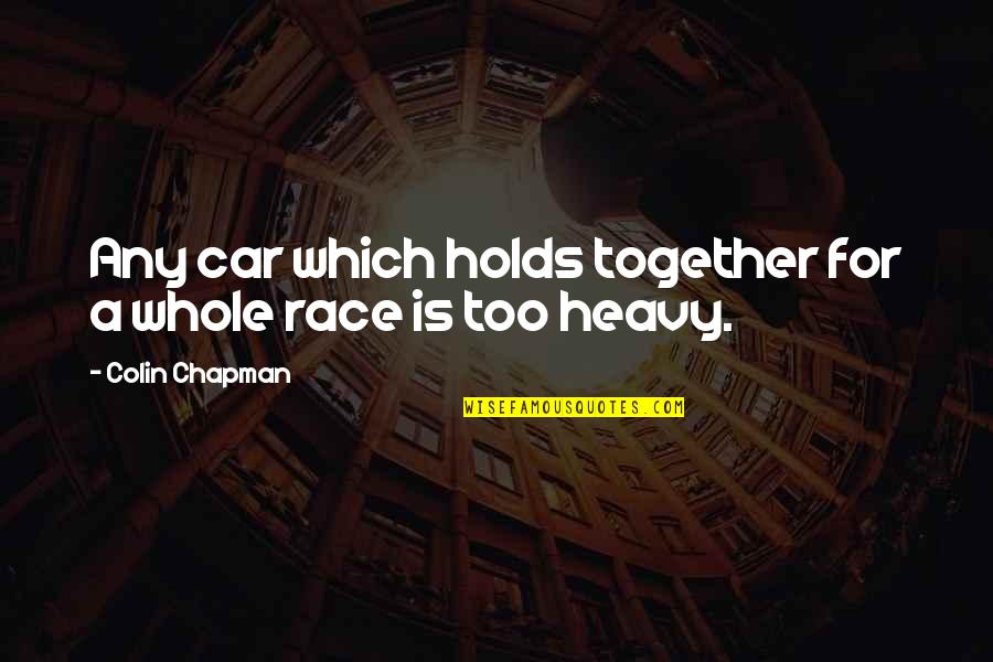 Race Car Quotes By Colin Chapman: Any car which holds together for a whole