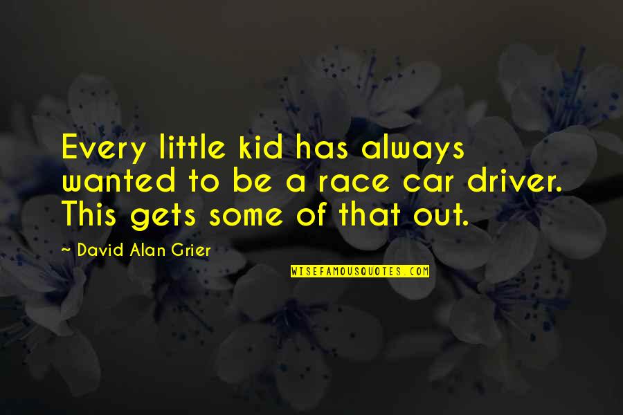 Race Car Quotes By David Alan Grier: Every little kid has always wanted to be