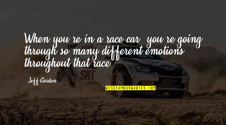 Race Car Quotes By Jeff Gordon: When you're in a race car, you're going