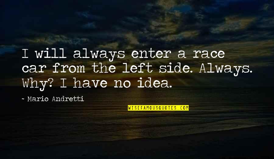 Race Car Quotes By Mario Andretti: I will always enter a race car from