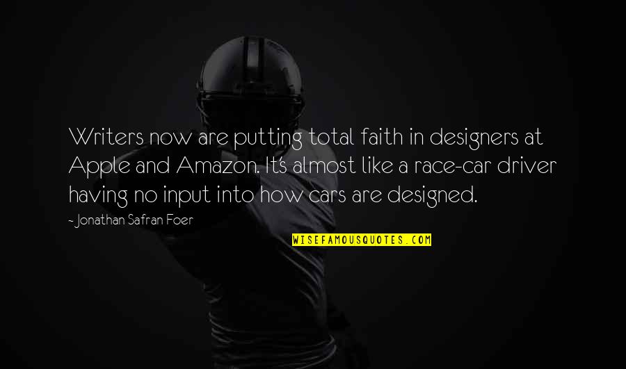 Race Cars Quotes By Jonathan Safran Foer: Writers now are putting total faith in designers