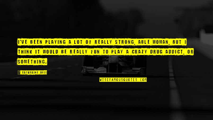 Race Day Motivational Quotes By Catherine Bell: I've been playing a lot of really strong,