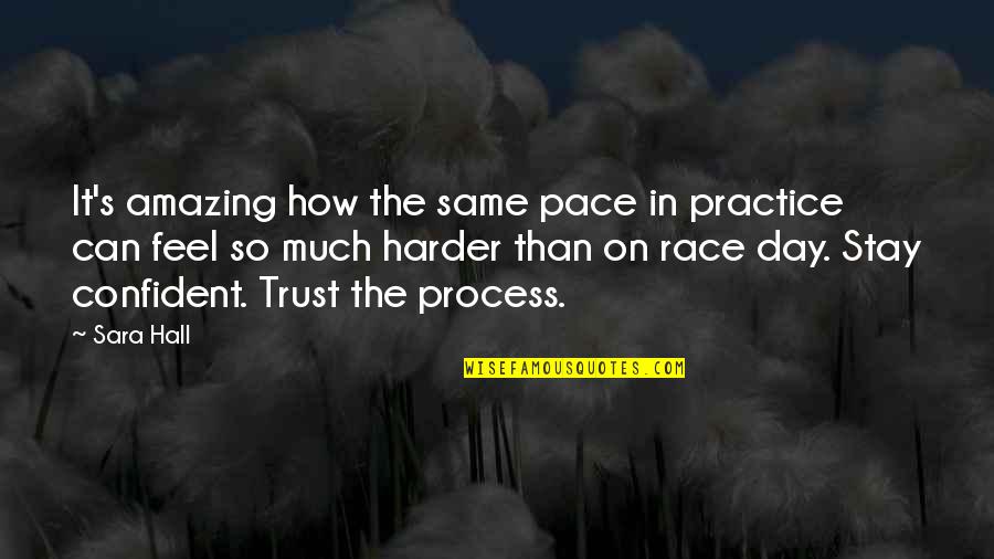 Race Day Quotes By Sara Hall: It's amazing how the same pace in practice Race Day Quotes By Sara Hall: It's amazing how the same pace in practice