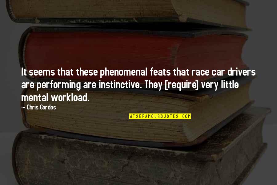 Race Drivers Quotes By Chris Gerdes: It seems that these phenomenal feats that race Race Drivers Quotes By Chris Gerdes: It seems that these phenomenal feats that race