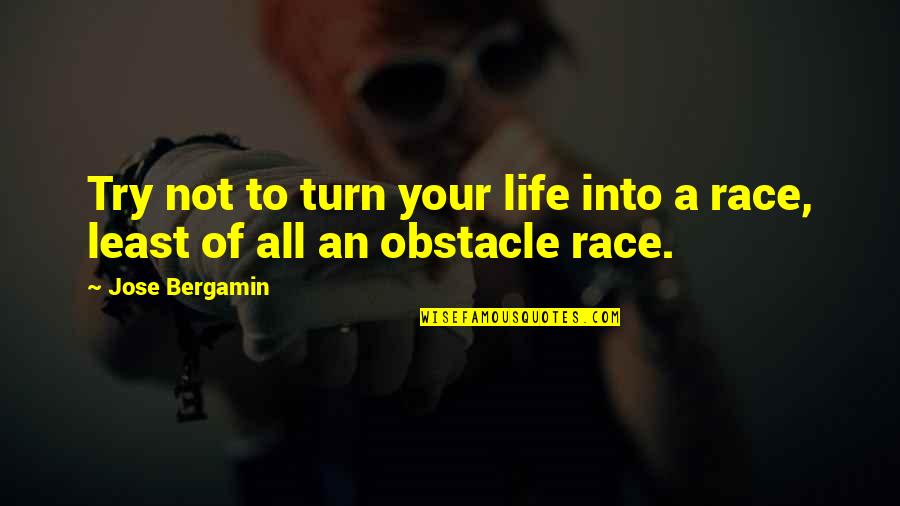 Race For Life Quotes By Jose Bergamin: Try not to turn your life into a