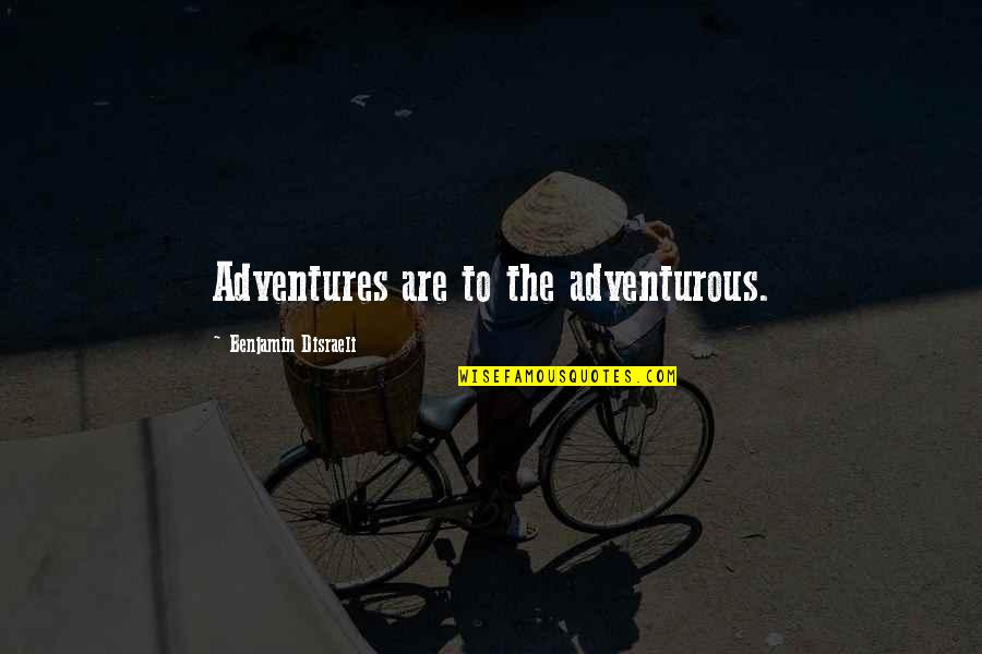 Race For The Cure Quotes By Benjamin Disraeli: Adventures are to the adventurous.