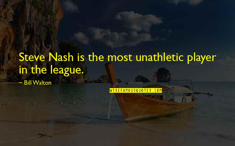 Race From Famous People Quotes By Bill Walton: Steve Nash is the most unathletic player in