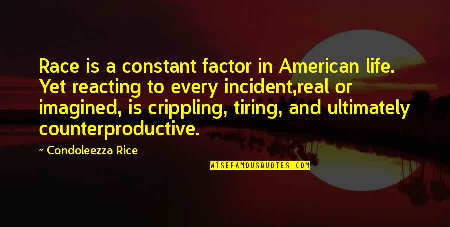 Race In Life Quotes By Condoleezza Rice: Race is a constant factor in American life.