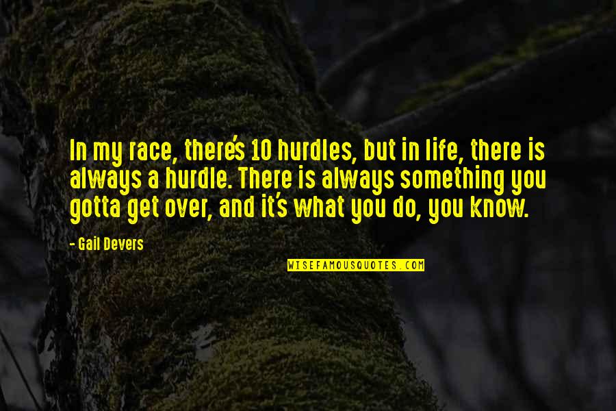 Race In Life Quotes By Gail Devers: In my race, there's 10 hurdles, but in