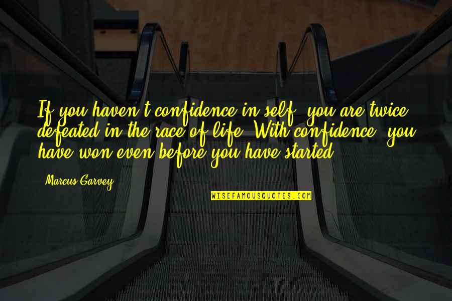 Race In Life Quotes By Marcus Garvey: If you haven't confidence in self, you are