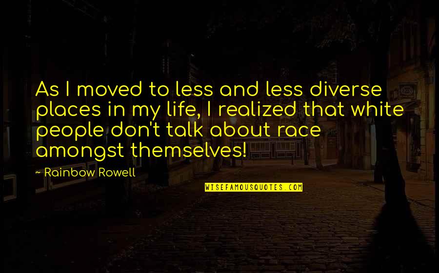 Race In Life Quotes By Rainbow Rowell: As I moved to less and less diverse