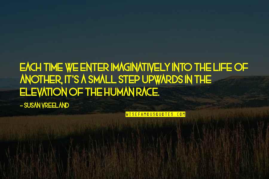 Race In Life Quotes By Susan Vreeland: Each time we enter imaginatively into the life