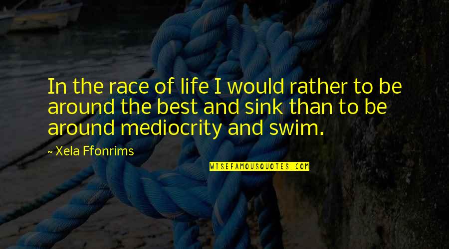 Race In Life Quotes By Xela Ffonrims: In the race of life I would rather