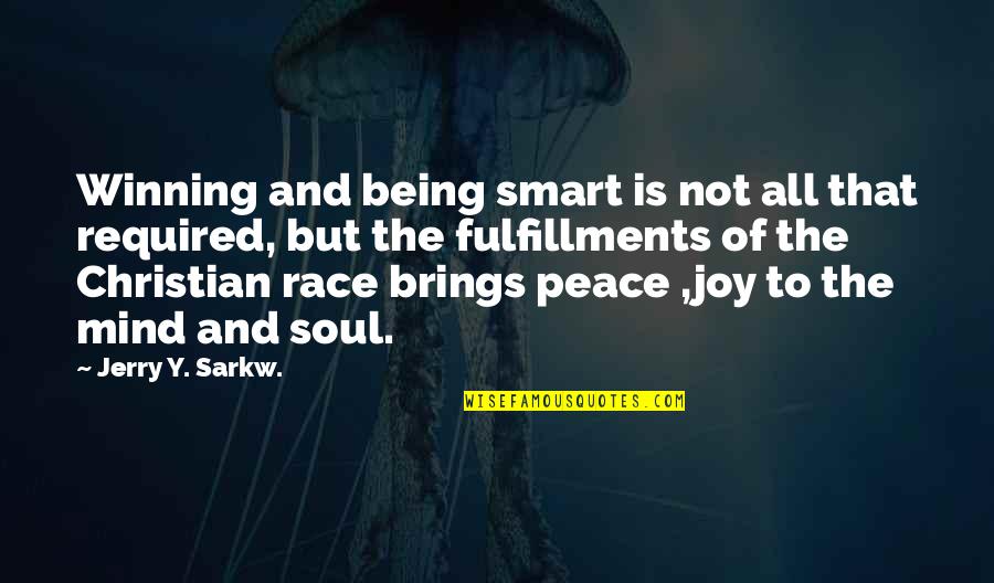 Race In Peace Quotes By Jerry Y. Sarkw.: Winning and being smart is not all that Race In Peace Quotes By Jerry Y. Sarkw.: Winning and being smart is not all that