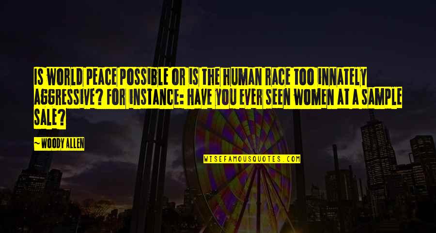 Race In Peace Quotes By Woody Allen: Is world peace possible or is the human Race In Peace Quotes By Woody Allen: Is world peace possible or is the human