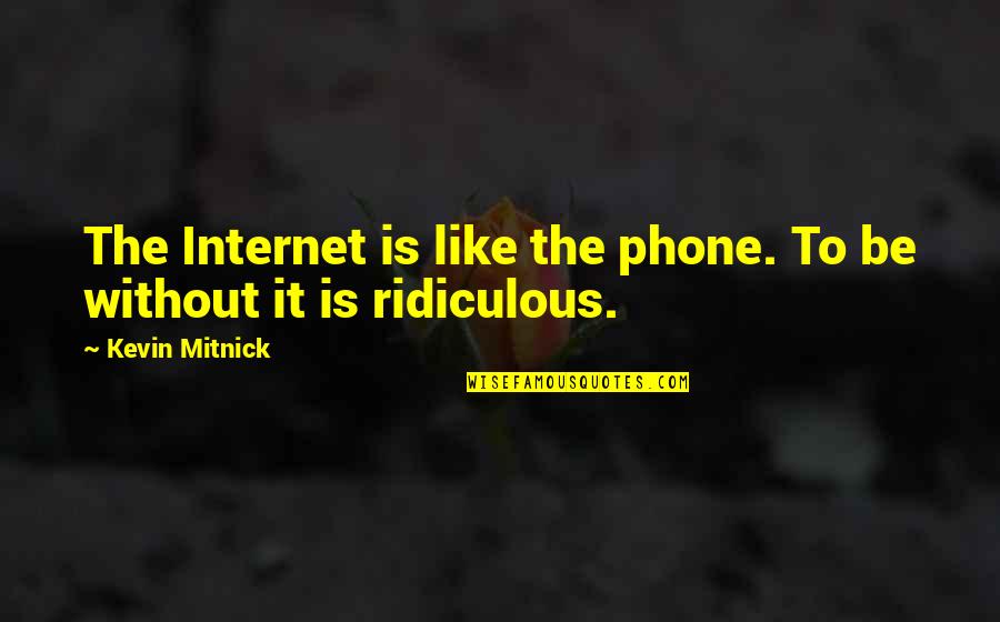 Race In The Bluest Eye Quotes By Kevin Mitnick: The Internet is like the phone. To be