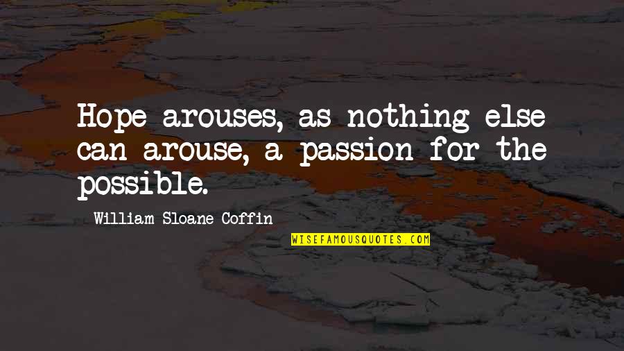 Race In The Bluest Eye Quotes By William Sloane Coffin: Hope arouses, as nothing else can arouse, a