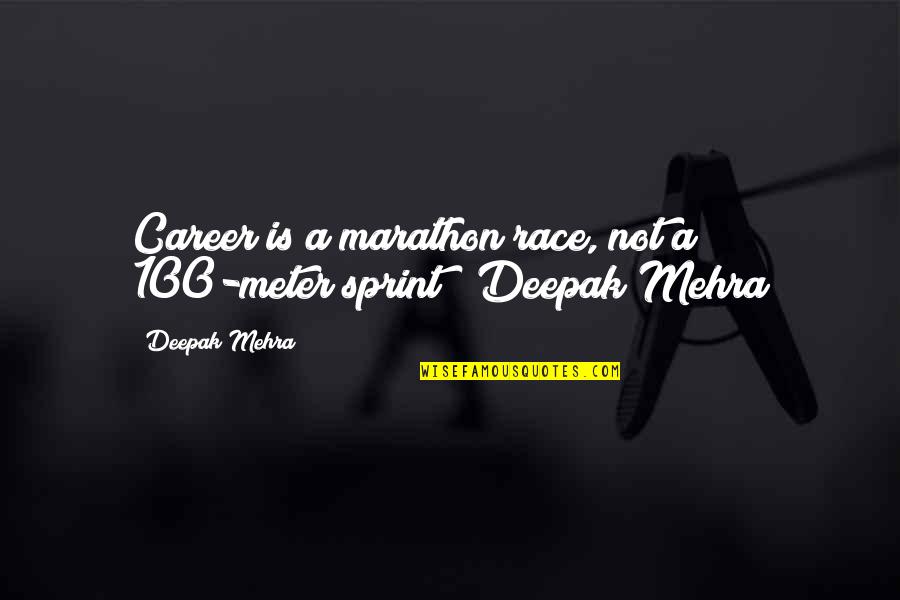 Race In The Help Quotes By Deepak Mehra: Career is a marathon race, not a 100-meter