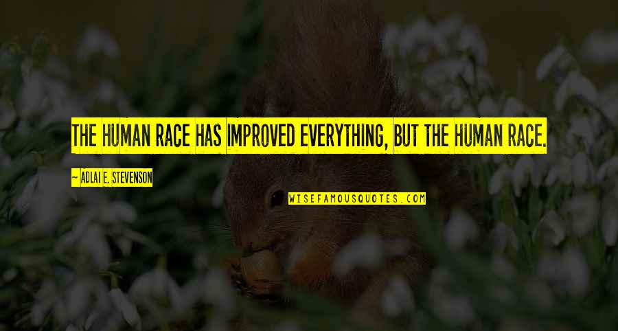 Race Is Not Over Quotes By Adlai E. Stevenson: The human race has improved everything, but the