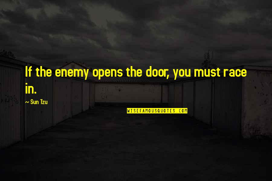 Race Is Not Over Quotes By Sun Tzu: If the enemy opens the door, you must