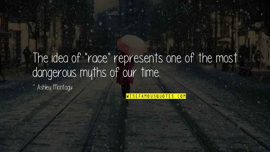 Race Quotes By Ashley Montagu: The idea of "race" represents one of the