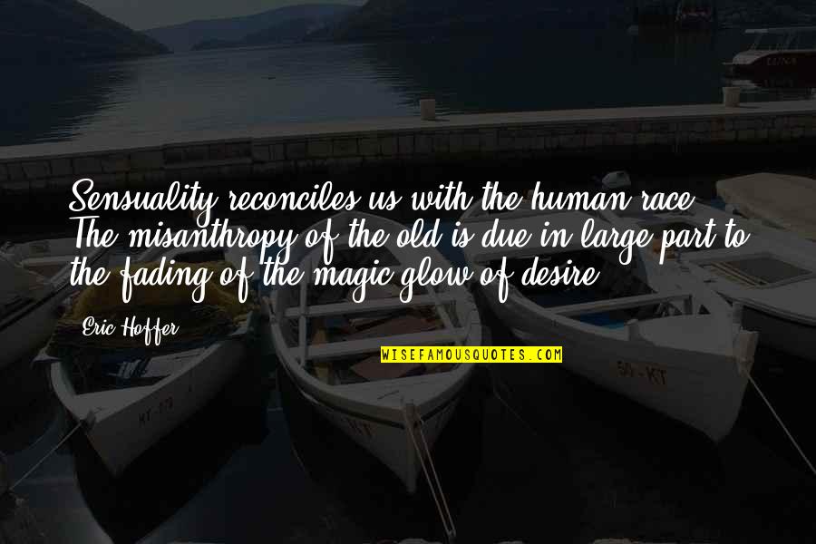 Race Quotes By Eric Hoffer: Sensuality reconciles us with the human race. The