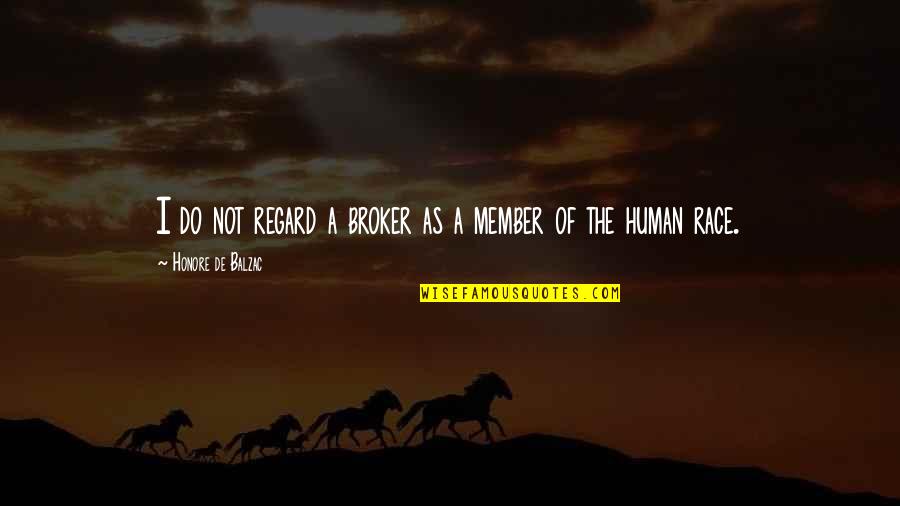 Race Quotes By Honore De Balzac: I do not regard a broker as a