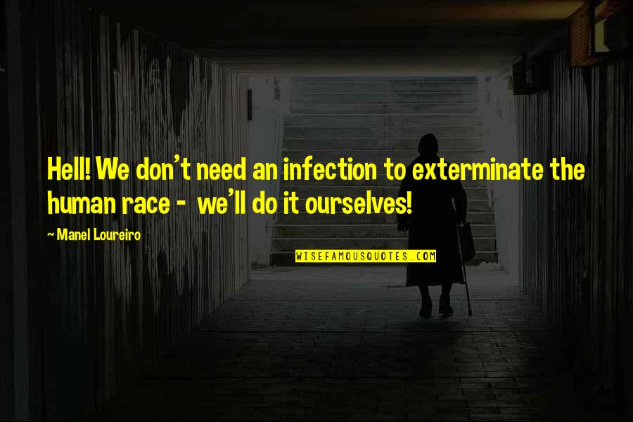 Race Quotes By Manel Loureiro: Hell! We don't need an infection to exterminate