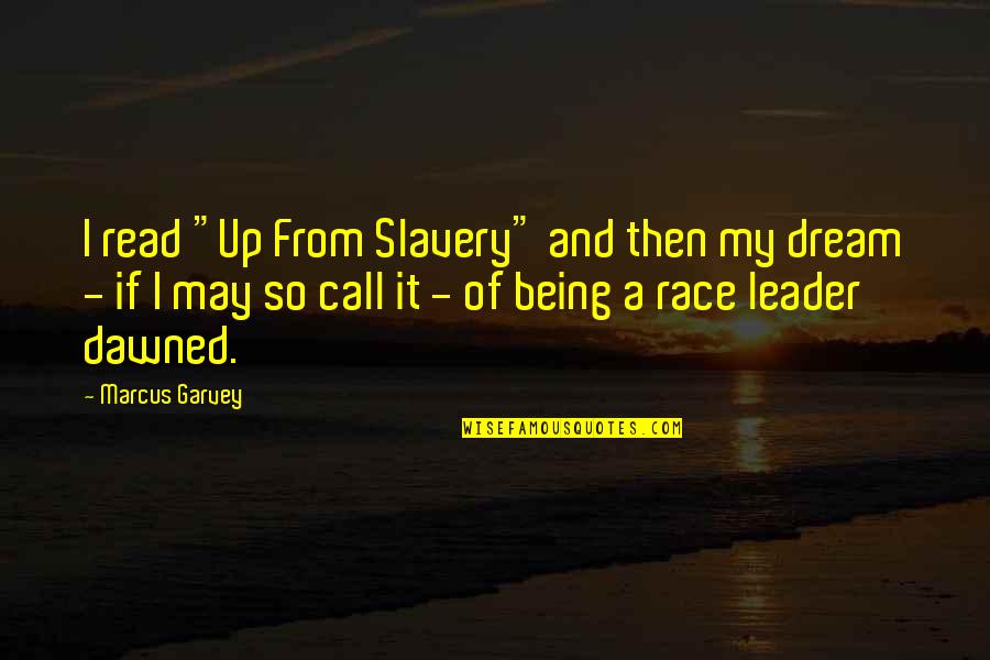 Race Quotes By Marcus Garvey: I read "Up From Slavery" and then my