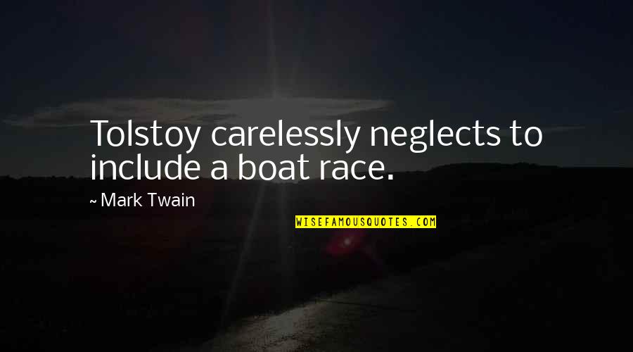 Race Quotes By Mark Twain: Tolstoy carelessly neglects to include a boat race.